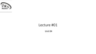 Lecture #01
Unit 04
 