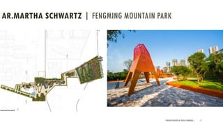 AR.MARTHA SCHWARTZ | FENGMING MOUNTAIN PARK
PRESENTATION BY AR. GEEVA CHANDANA | 17
 