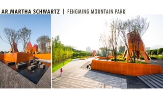 AR.MARTHA SCHWARTZ | FENGMING MOUNTAIN PARK
PRESENTATION BY AR. GEEVA CHANDANA | 18
 