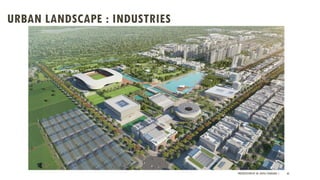 URBAN LANDSCAPE : INDUSTRIES
PRESENTATION BY AR. GEEVA CHANDANA | 66
 