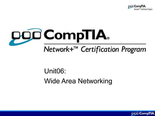 Unit06:
Wide Area Networking
 