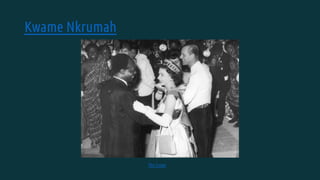 Kwame Nkrumah
The Crown
 