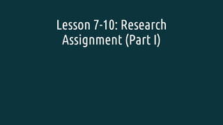 Lesson 7-10: Research
Assignment (Part I)
 