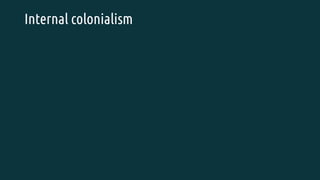 Internal colonialism
 