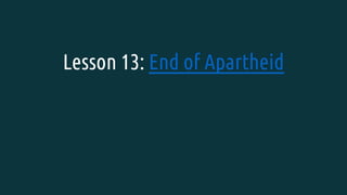 Lesson 13: End of Apartheid
 