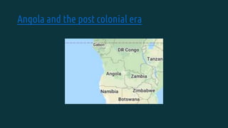 Angola and the post colonial era
 