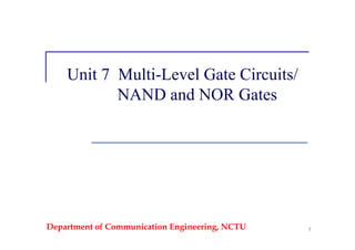Department of Communication Engineering, NCTU 1
Unit 7 Multi-Level Gate Circuits/
NAND and NOR Gates
 