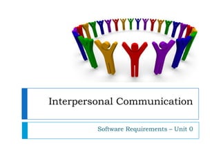 Interpersonal Communication  Software Requirements – Unit 0 