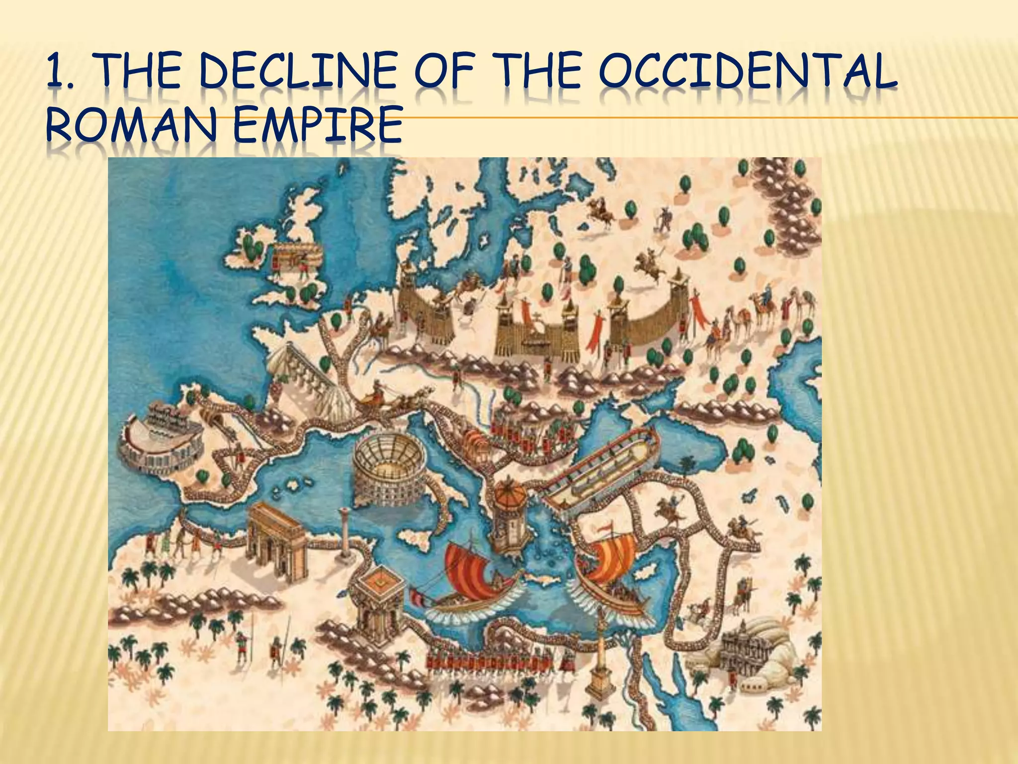 1. THE DECLINE OF THE OCCIDENTAL
ROMAN EMPIRE
 