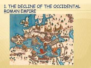 1. THE DECLINE OF THE OCCIDENTAL
ROMAN EMPIRE
 