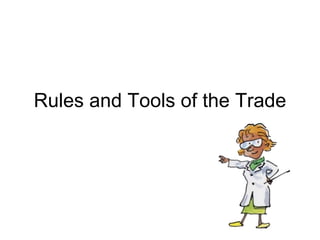 Rules and Tools of the Trade 