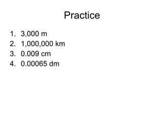 Practice 3,000 m 1,000,000 km 0.009 cm 0.00065 dm 