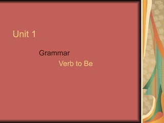 Unit 1 Grammar Verb to Be 