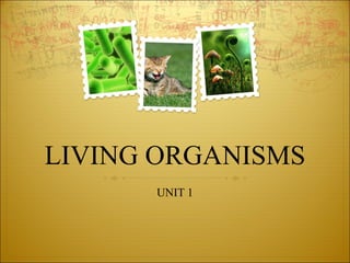 LIVING ORGANISMS UNIT 1 