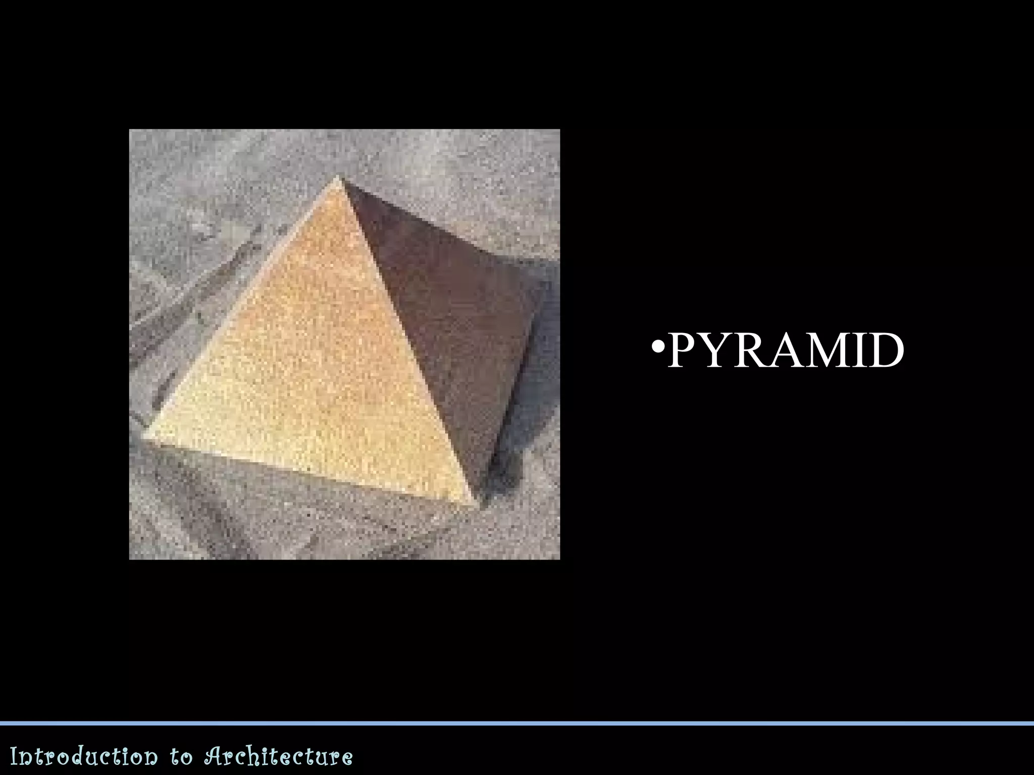 •PYRAMID

Introduction to Architecture

 