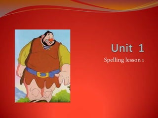 Unit  1  Spellinglesson 1 