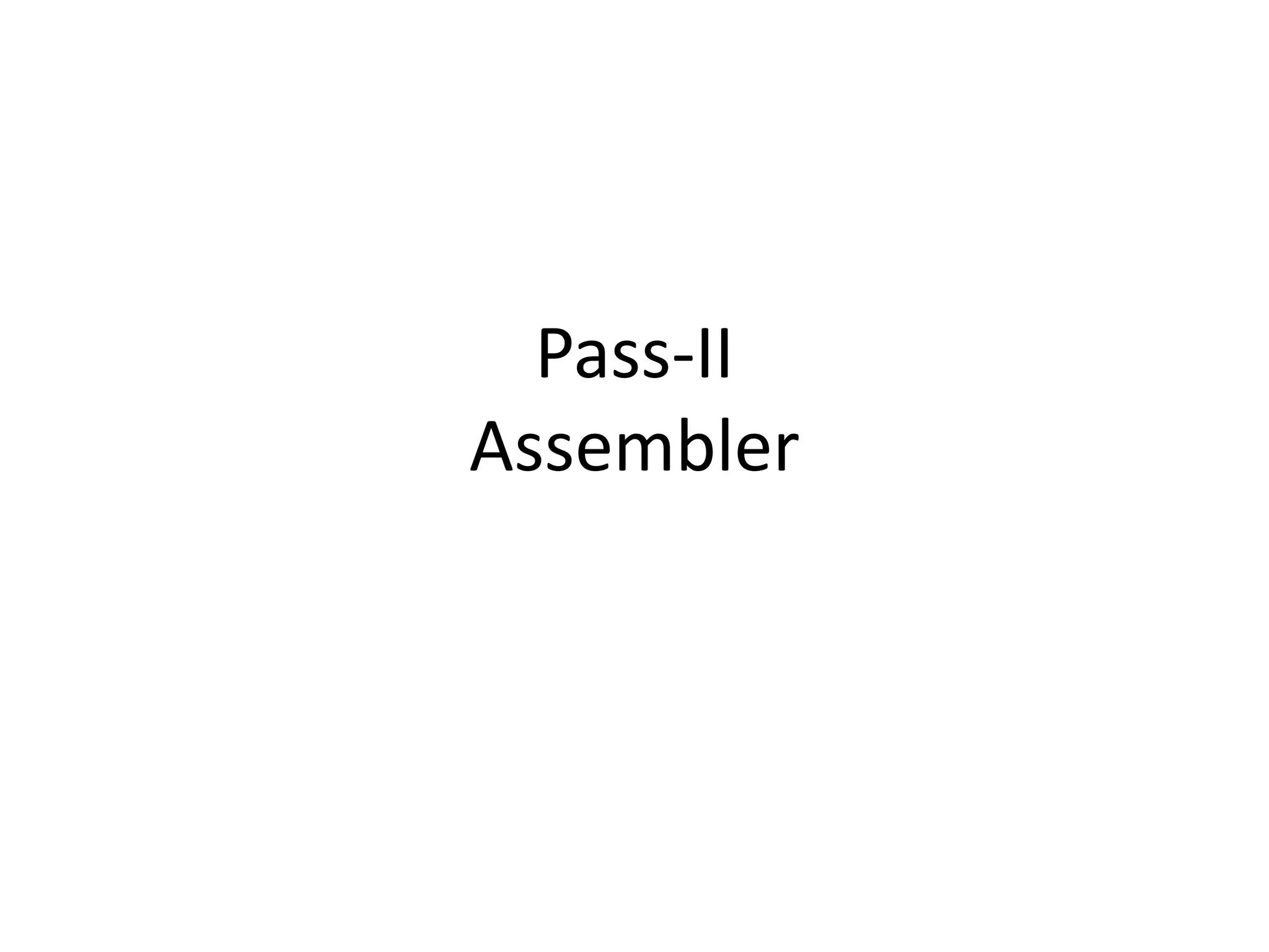 Pass-II
Assembler
 