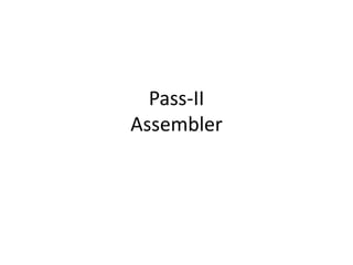 Pass-II
Assembler
 