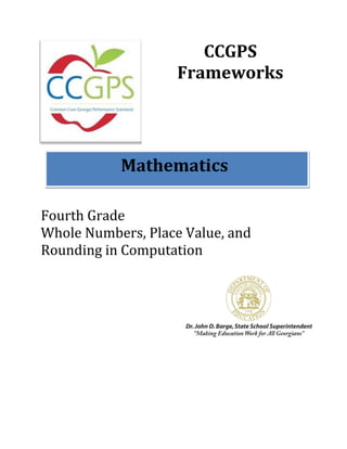 CCGPS
                    Frameworks




           Mathematics

Fourth Grade
Whole Numbers, Place Value, and
Rounding in Computation
 