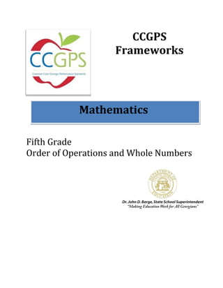 CCGPS
                   Frameworks




           Mathematics

Fifth Grade
Order of Operations and Whole Numbers
 