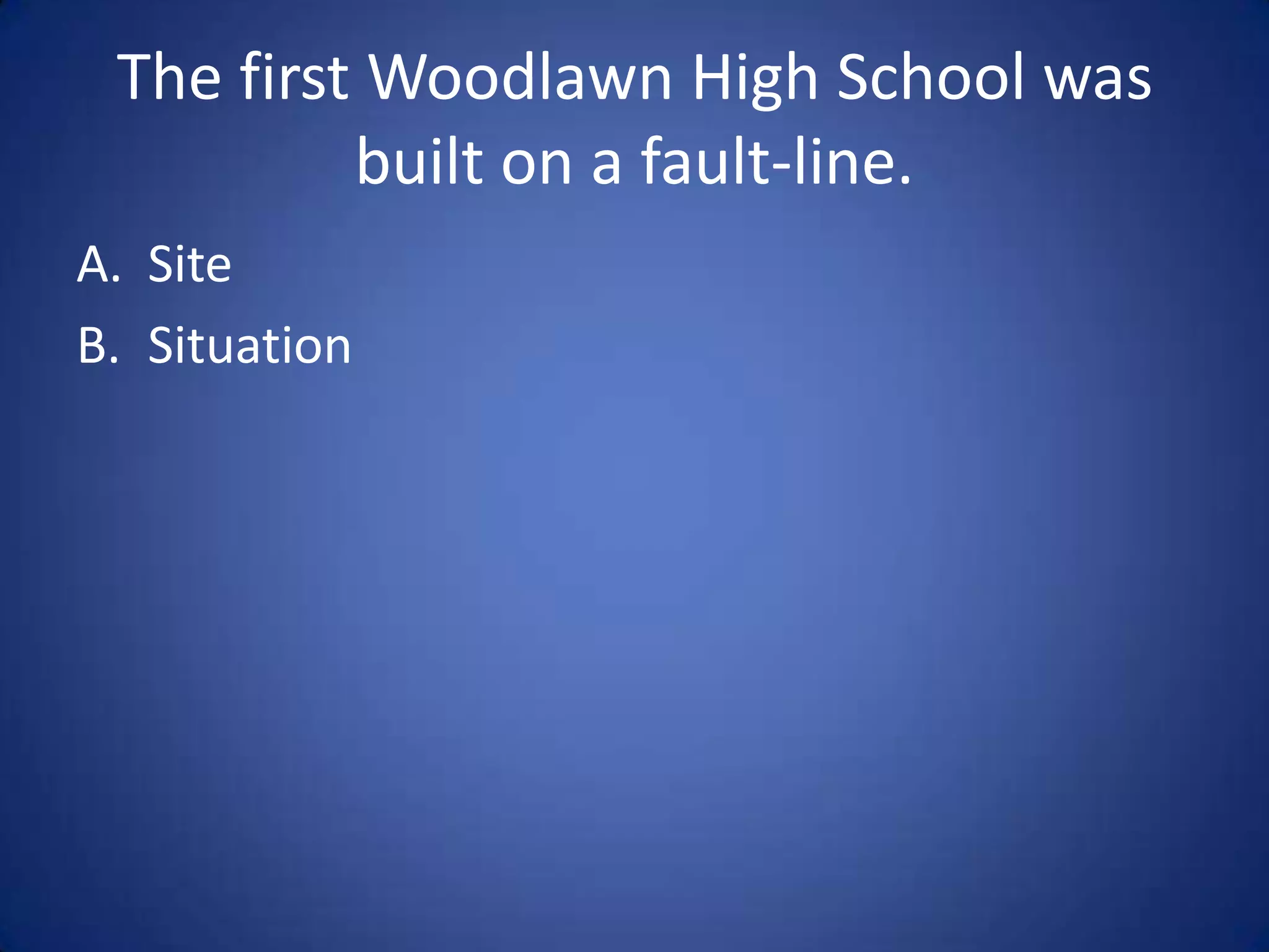 Baton Rouge is next to the
       Mississippi River.

A. Site
B. Situation
 