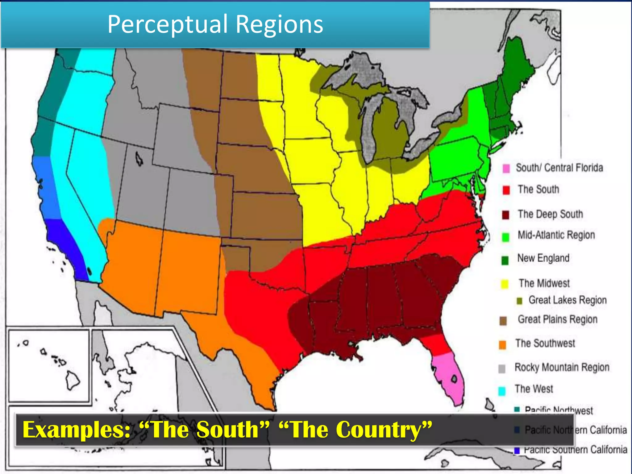 Perceptual Regions




Informal and varies dependent on who is defining
them.
 