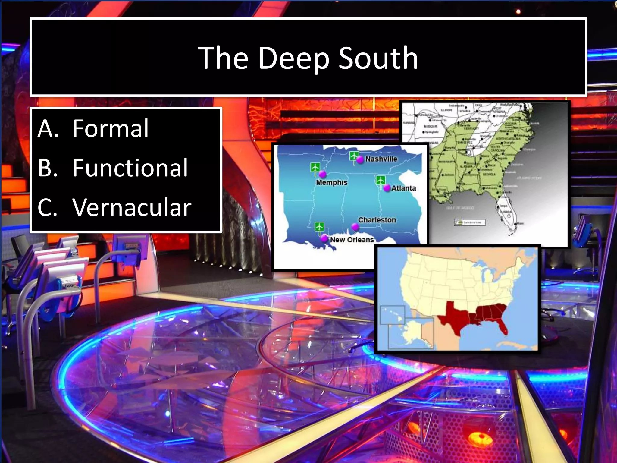 Chicagoland (Chicago and all the areas
         served by the city)
A. Formal
B. Functional
C. Vernacular
 