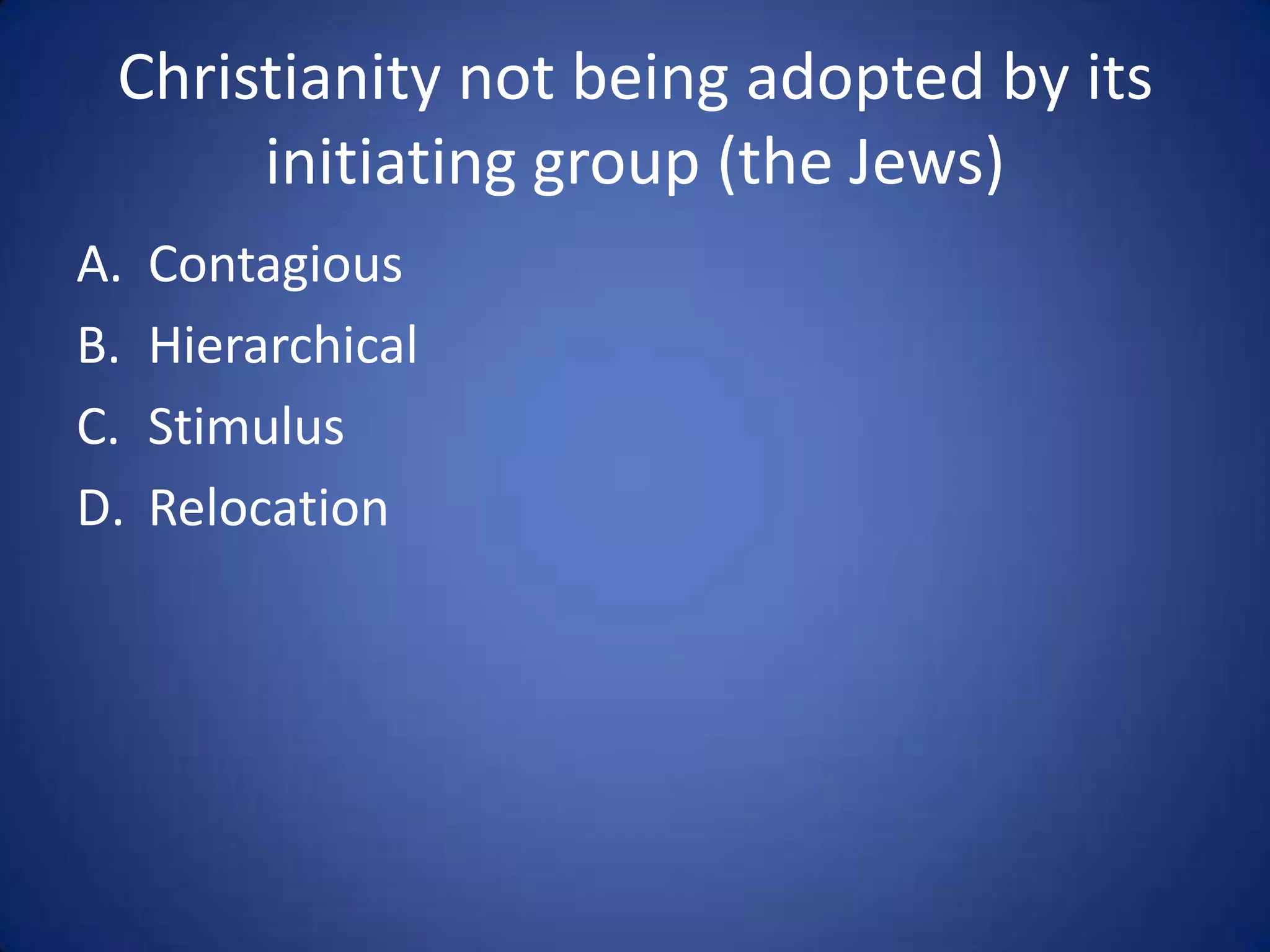 Stimulus Diffusion:
Spread of an idea after
reestablishing it after
initial failure.
 