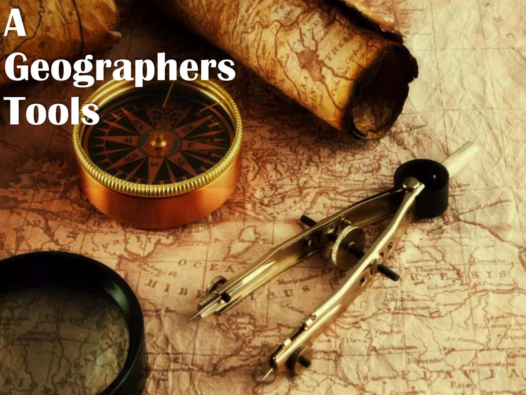 A
Geographers
Tools
 