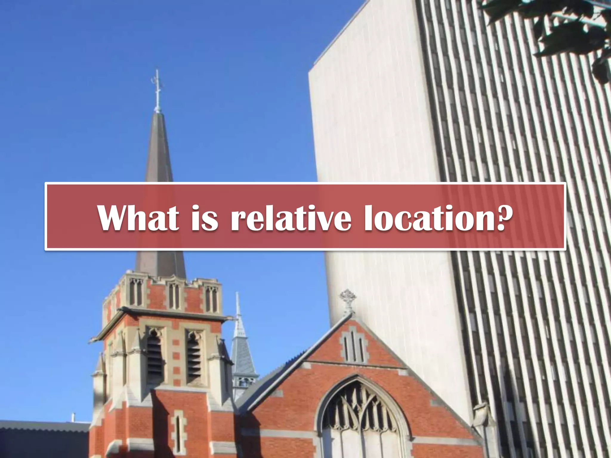 What is relative location?
 