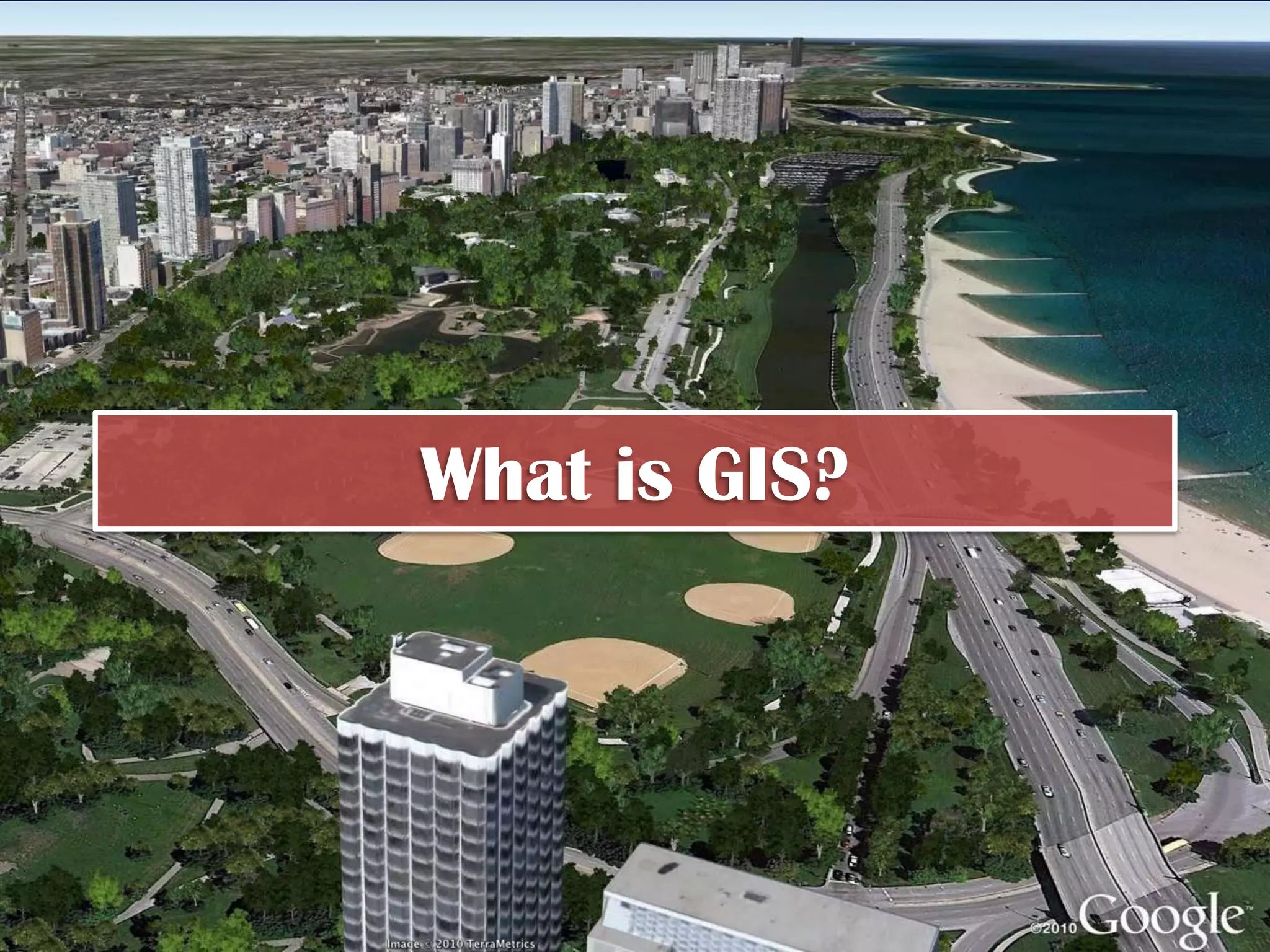 “GIS or a Geographic
Information System is a
computer system that
stores, organizes, analyzes, and
displays geographic data.”
 