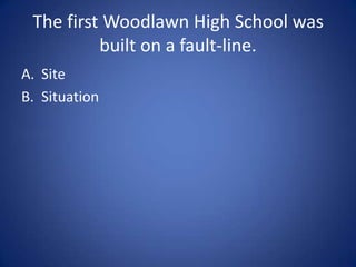 Baton Rouge is next to the
       Mississippi River.

A. Site
B. Situation
 