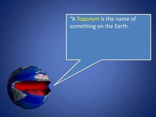 What is a Toponym?
 