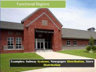 Functional Regions




Tied to the point by transportation and communication
systems or by economic or functional associations.
 