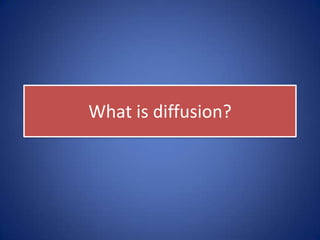 “Diffusion is the process by
which a characteristic spreads
across space from one place to
another over time.”
 