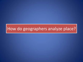 How do geographers analyze space?
 