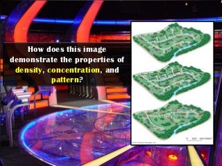 How does this image
demonstrate the properties of
 density, concentration, and
           pattern?
 