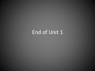 End of Unit 1
 