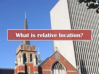 What is relative location?
 