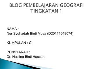 NAMA :
Nur Syuhadah Binti Musa (D20111048074)

KUMPULAN : C

PENSYARAH :
Dr. Haslina Binti Hassan
 