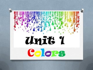 Unit 1
Colors
 