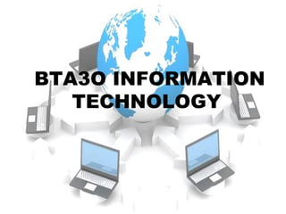 BTA3O INFORMATION
TECHNOLOGY

 
