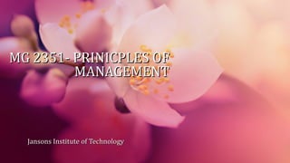 MG 2351- PRINICPLES OF
MANAGEMENT

Jansons Institute of Technology

 