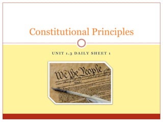 Constitutional Principles
UNIT 1.3 DAILY SHEET 1

 