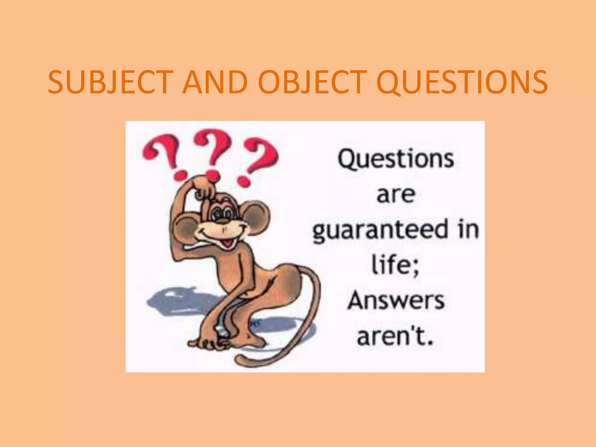 SUBJECT AND OBJECT QUESTIONS 
 