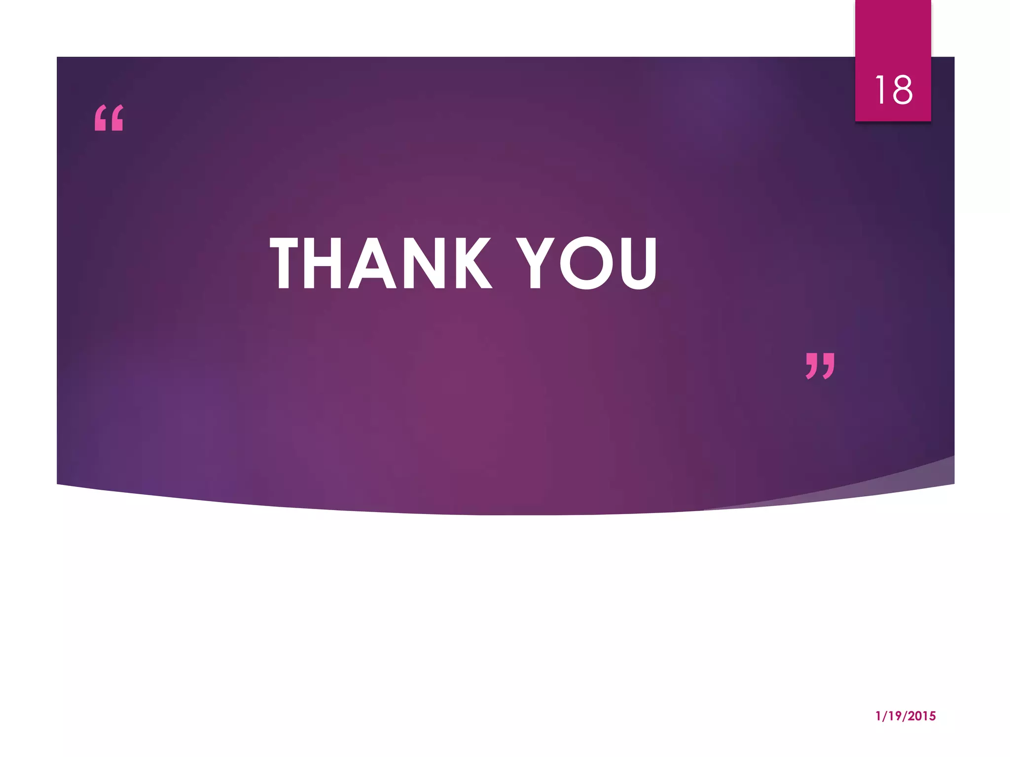 “
”
THANK YOU
1/19/2015
18
 