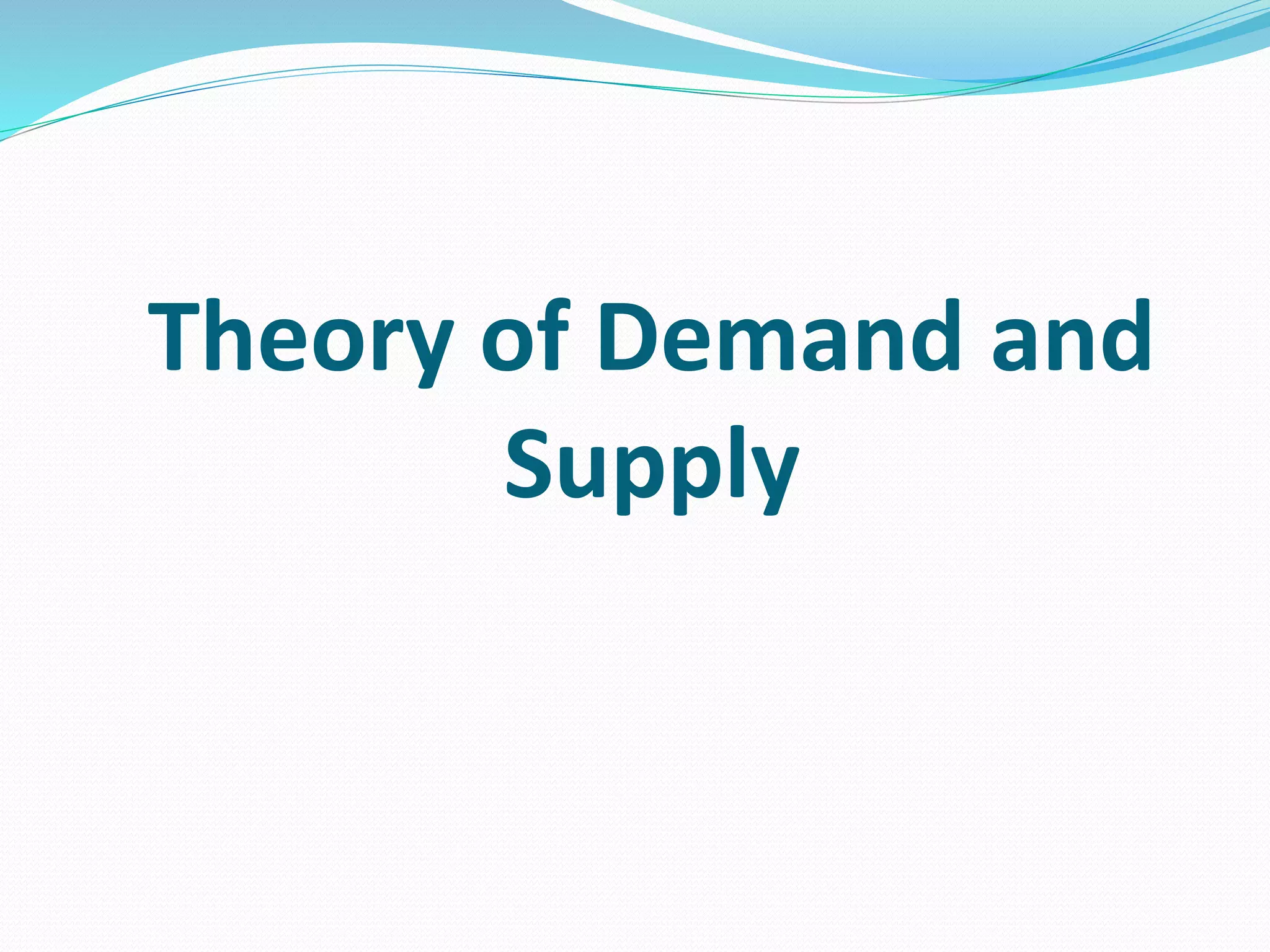 Theory of Demand and
Supply
 