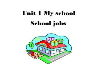 Unit 1 My school
School jobs
 