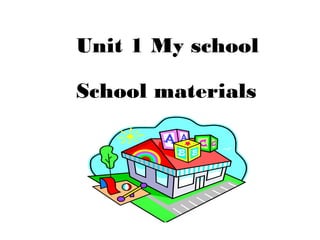 Unit 1 My school
School materials
 