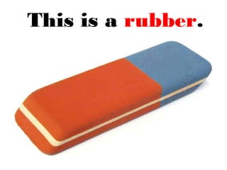 This is a rubber.
 